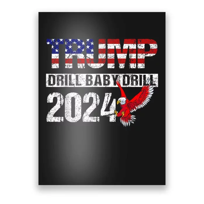 Trump 2024 Drill Baby Drill American Eagle Pro Trump US FLag Poster