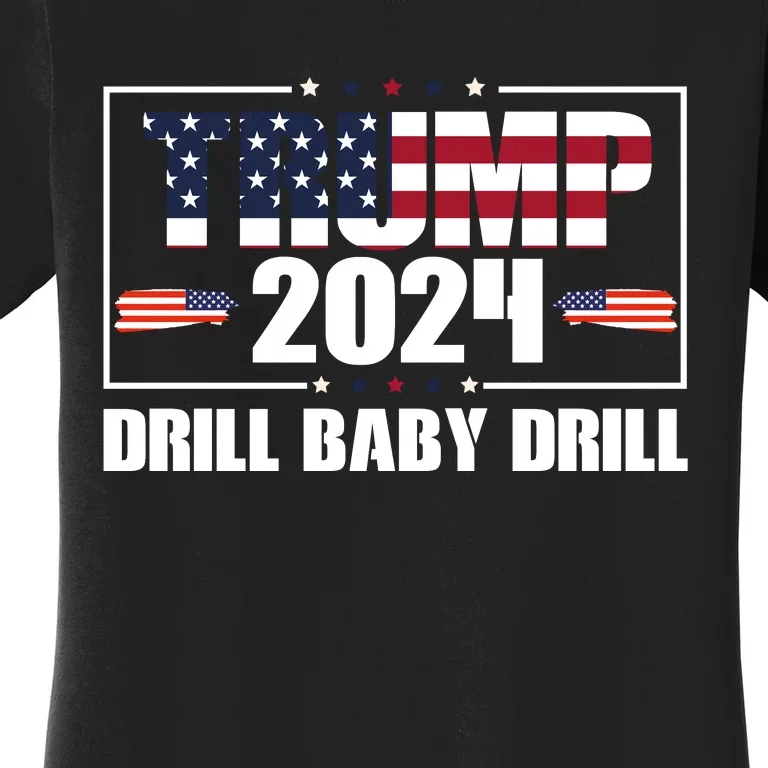 Trump 2024 Drill Baby Drill Women's T-Shirt