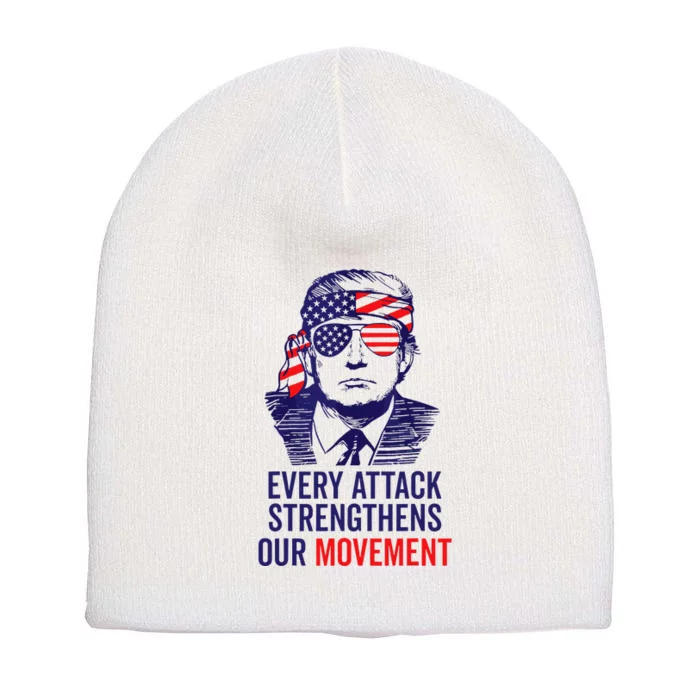 Trump 2024 Every Attack Strengthens Our Movement Short Acrylic Beanie