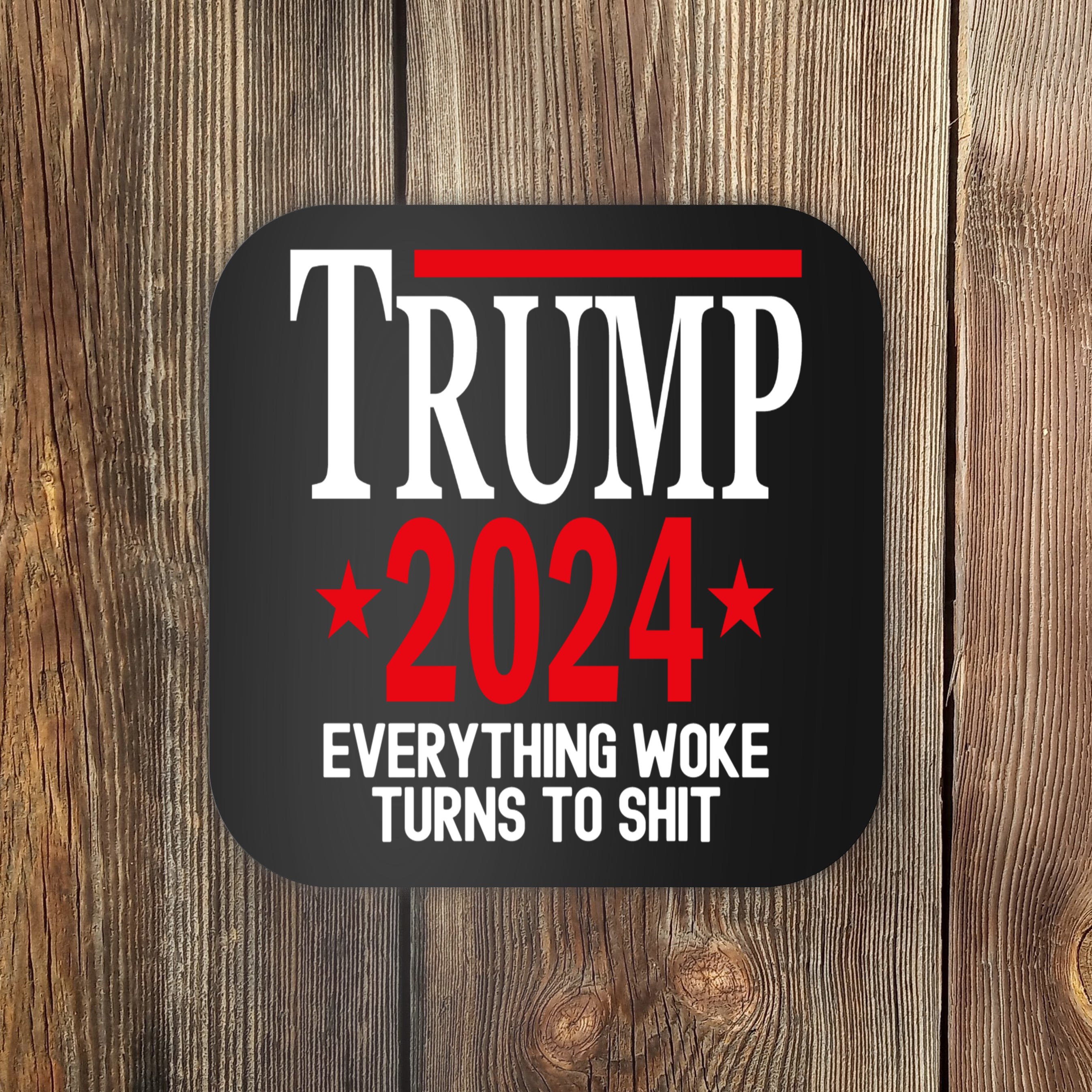 Trump 2024 Everything Woke Turns To Shit Coaster TeeShirtPalace   T2e4179331 Trump 2024 Everything Woke Turns To Shit  Black Cst Garment 