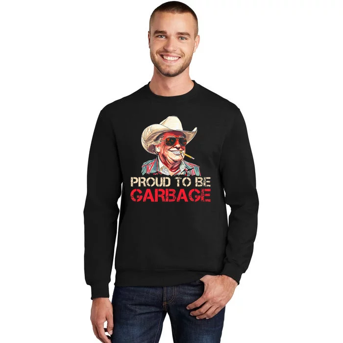 Trump 2024 Election Proud To Be Garbage Vote Trump President Tall Sweatshirt