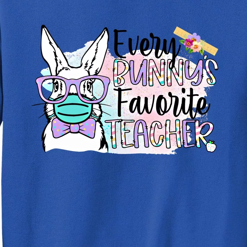 Tg 2021 Easter Day Every Bunny's Favorite Teacher Gift Funny Gift Tall Sweatshirt