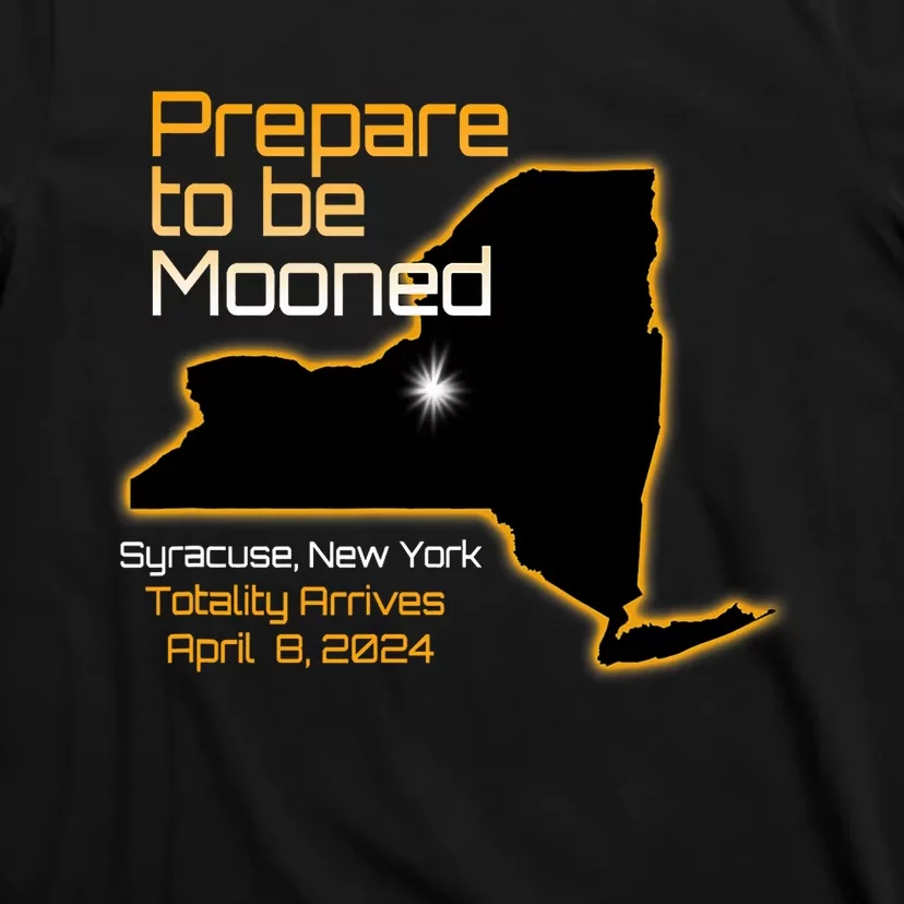 Total 2024 Eclipse Syracuse Ny Prepare To Be Mooned Totality T-Shirt