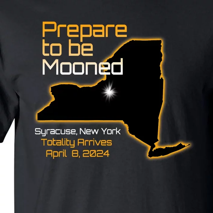 Total 2024 Eclipse Syracuse Ny Prepare To Be Mooned Totality Tall T-Shirt