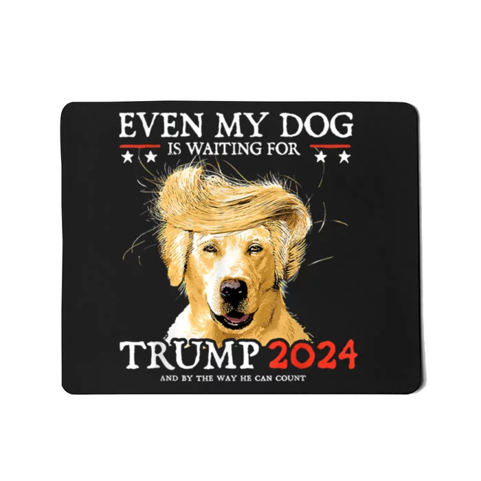 Trump 2024 Even My Dog Is Waiting For Trump 2024 Mousepad