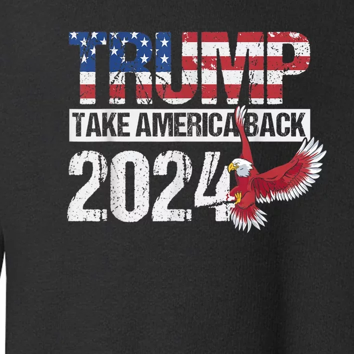 Trump 2024 Flag Take America Back Men Women Trump 2024 Toddler Sweatshirt