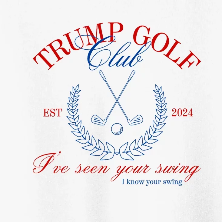 Trump 2024 Funny Golf Club IVe Seen Your Swing Political Toddler T-Shirt