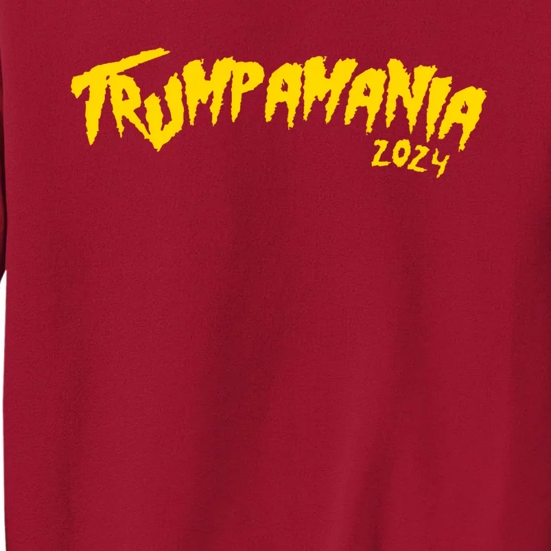 Trumpamania 2024 Funny Pro Donald Trump Tall Sweatshirt