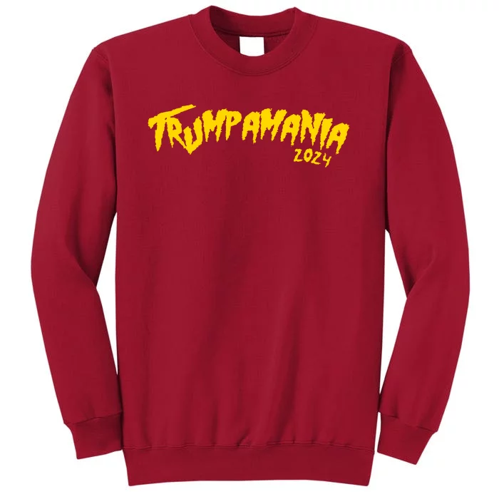 Trumpamania 2024 Funny Pro Donald Trump Tall Sweatshirt