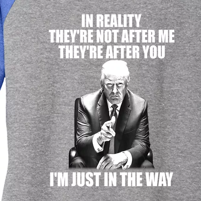 Trump 2024 Funny In Reality Theyre Not After Me Theyre After You Gift Women's Tri-Blend 3/4-Sleeve Raglan Shirt