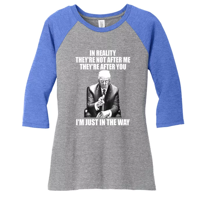 Trump 2024 Funny In Reality Theyre Not After Me Theyre After You Gift Women's Tri-Blend 3/4-Sleeve Raglan Shirt