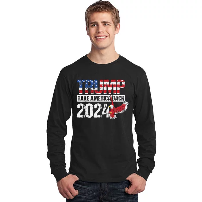 Trump 2024 Flag Take America Back 4th Of July Trump 2024 Tall Long Sleeve T-Shirt