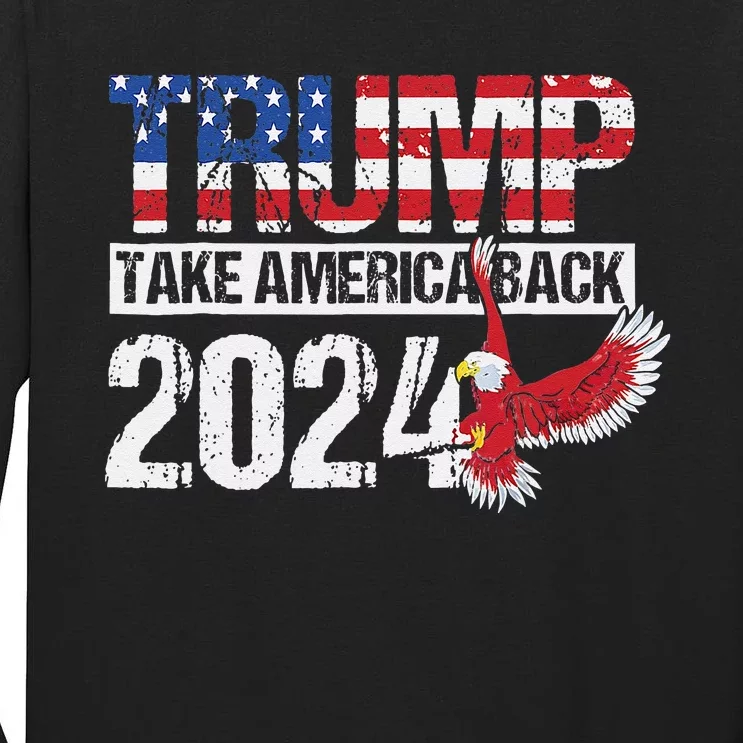 Trump 2024 Flag Take America Back 4th Of July Trump 2024 Tall Long Sleeve T-Shirt