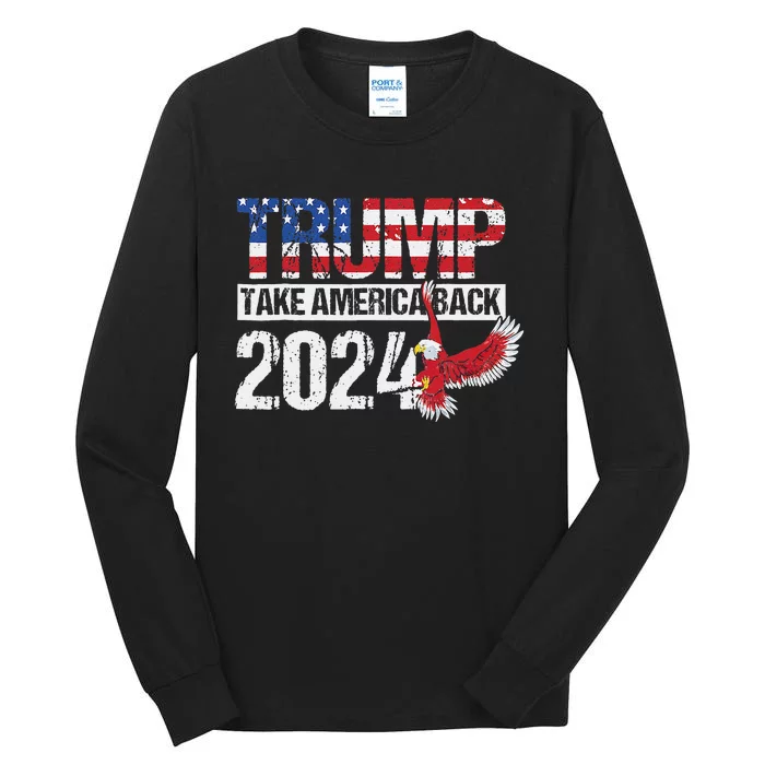 Trump 2024 Flag Take America Back 4th Of July Trump 2024 Tall Long Sleeve T-Shirt