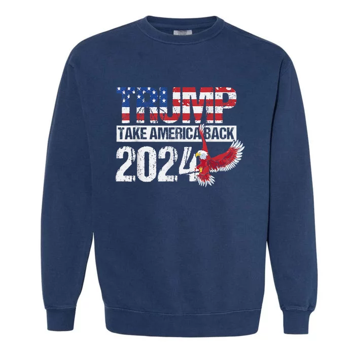 Trump 2024 Flag Take America Back 4th Of July Trump 2024 Garment-Dyed Sweatshirt