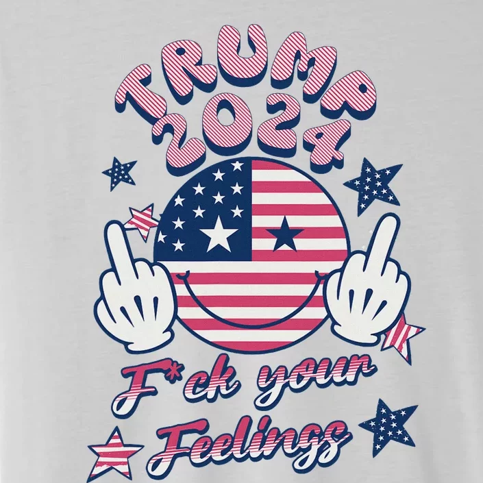 Trump 2024 F*Ck Your Feelings Middle Finger Design ChromaSoft Performance T-Shirt