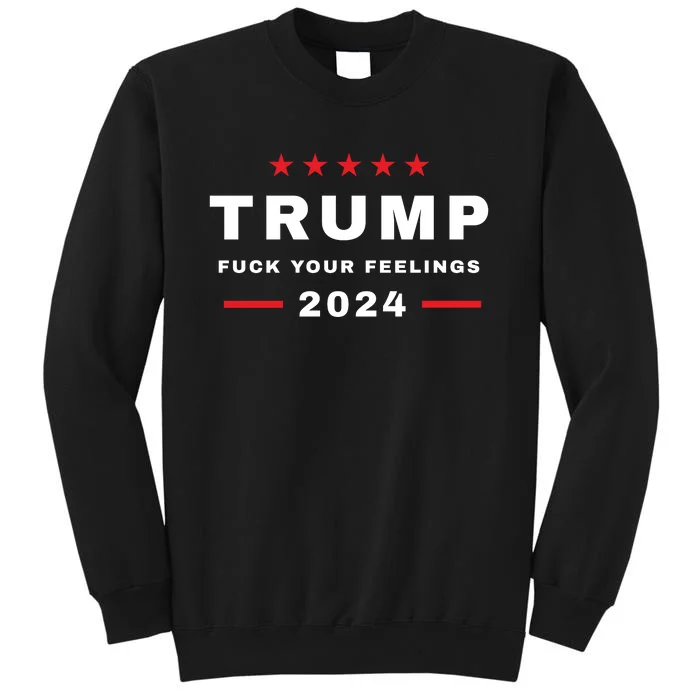 Trump 2024 Fuck Your Feelings Sweatshirt