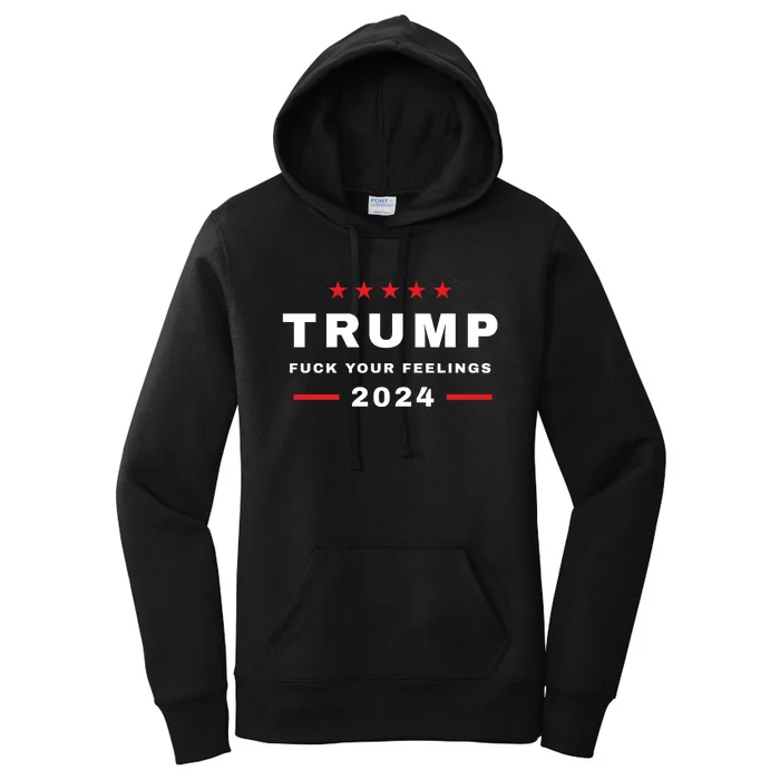 Trump 2024 Fuck Your Feelings Women's Pullover Hoodie