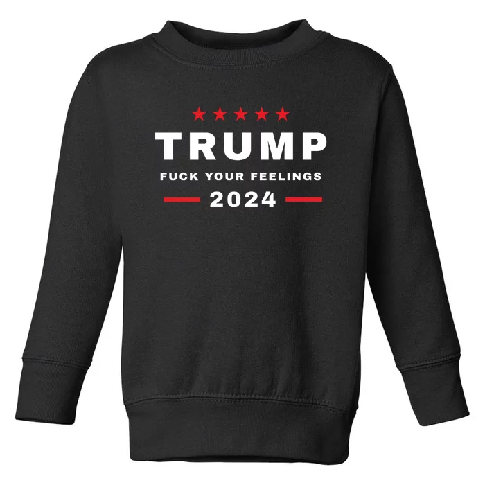 Trump 2024 Fuck Your Feelings Toddler Sweatshirt