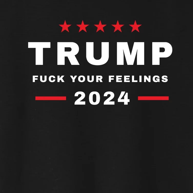 Trump 2024 Fuck Your Feelings Women's Crop Top Tee