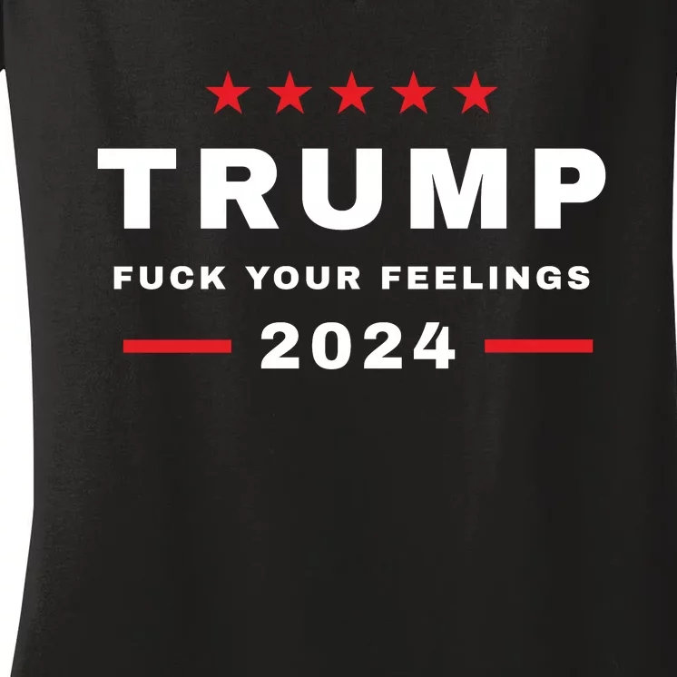 Trump 2024 Fuck Your Feelings Women's V-Neck T-Shirt