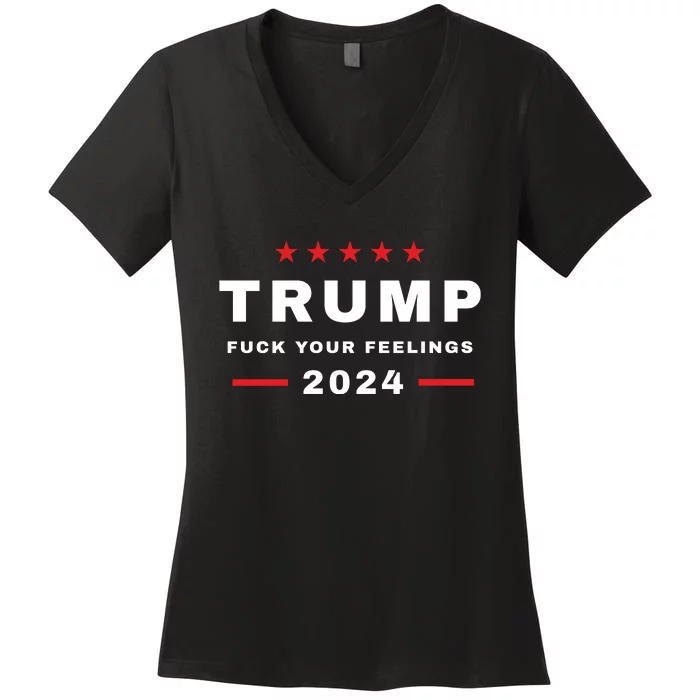 Trump 2024 Fuck Your Feelings Women's V-Neck T-Shirt