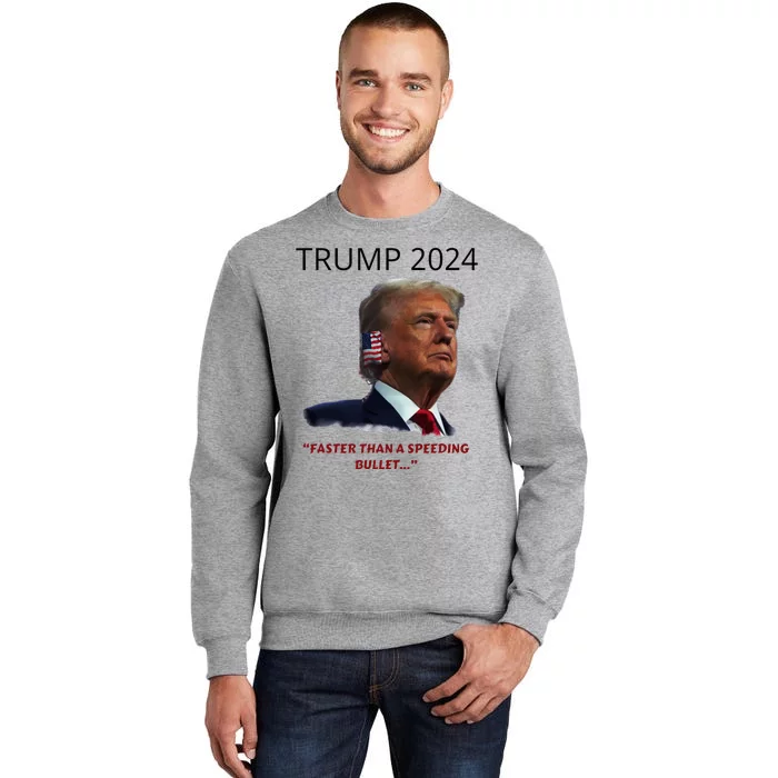 Trump 2024 Faster Than A Speeding Bullet Patriotic Graphic Tall Sweatshirt