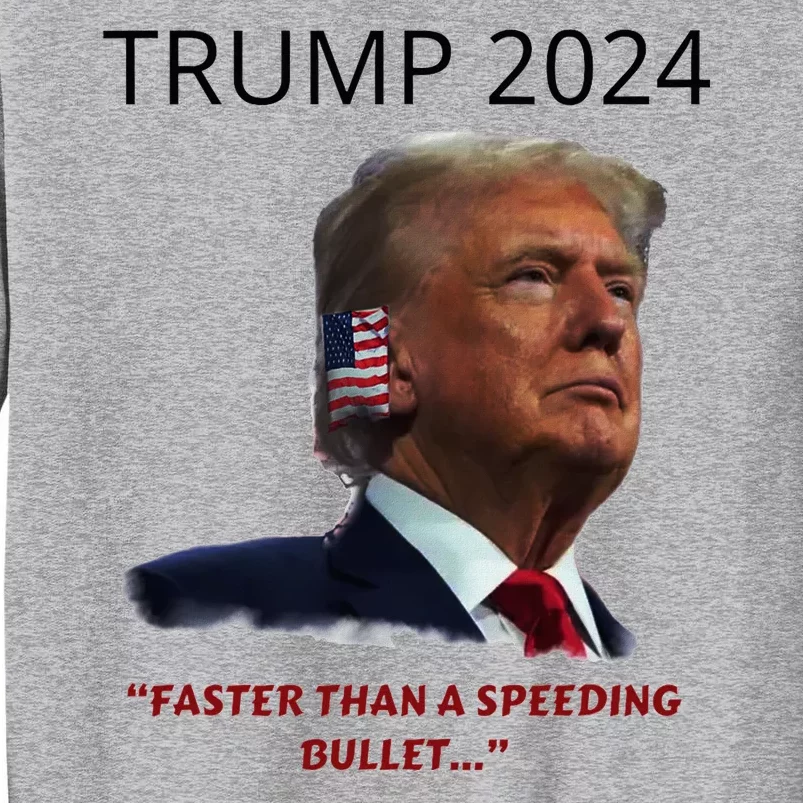 Trump 2024 Faster Than A Speeding Bullet Patriotic Graphic Tall Sweatshirt