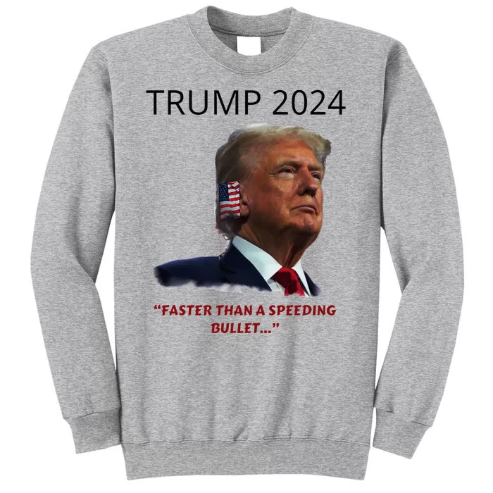 Trump 2024 Faster Than A Speeding Bullet Patriotic Graphic Tall Sweatshirt