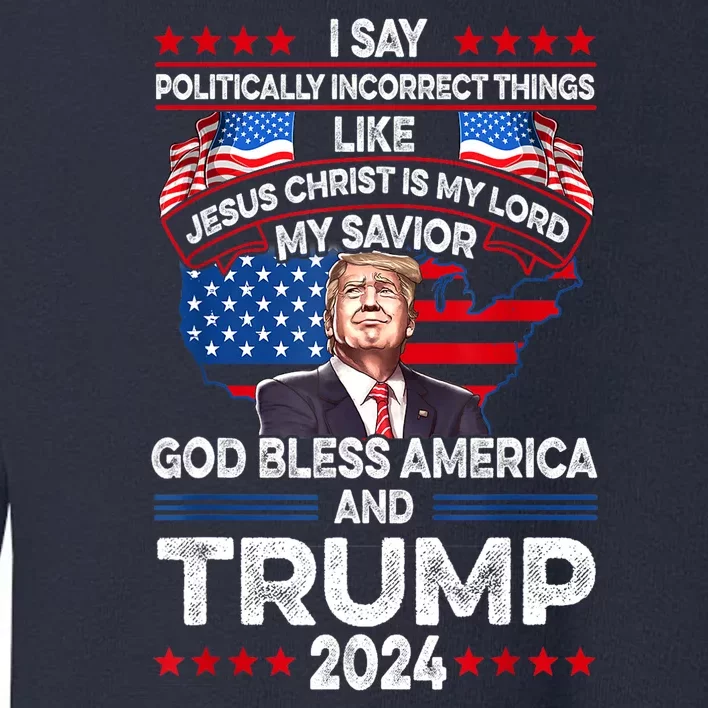 Trump 2024 God Bless America Jesus Christ Is My Lord Gift Toddler Sweatshirt