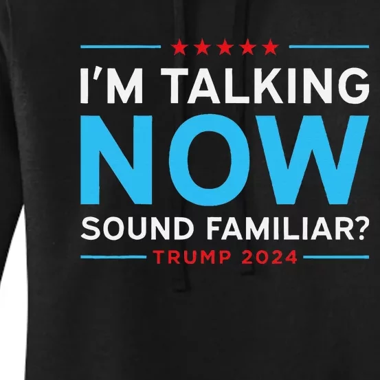 Trump 2024 Harris Debate I’M Talking Now Sounds Familiar Women's Pullover Hoodie