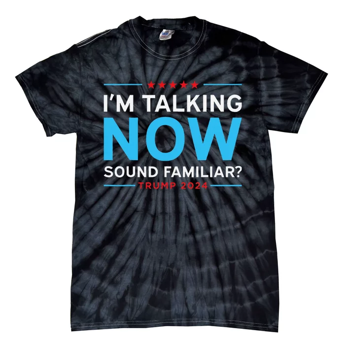 Trump 2024 Harris Debate I’M Talking Now Sounds Familiar Tie-Dye T-Shirt