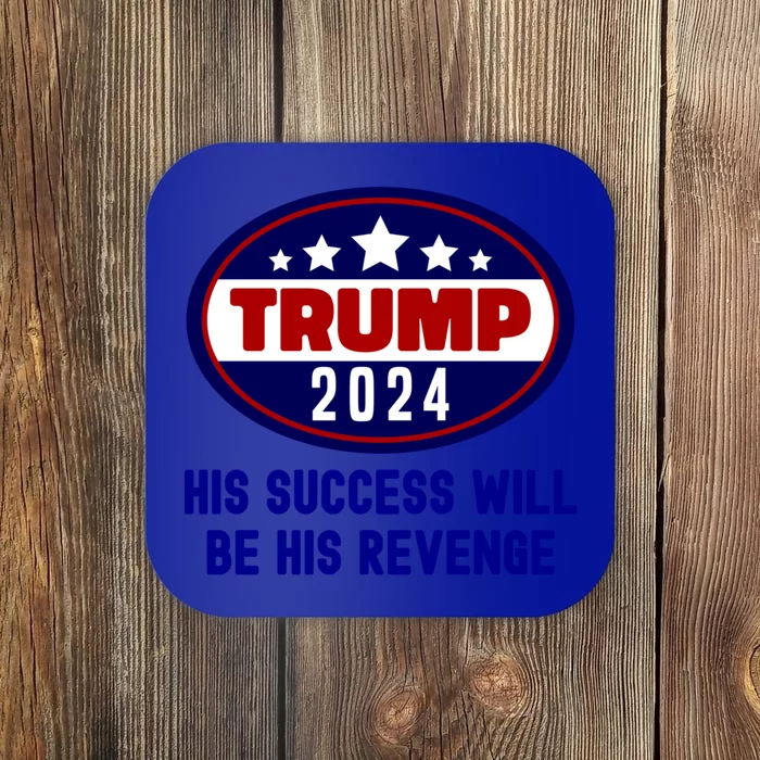 Trump 2024 His Success Will Be His Revenge Trump2024 Gift Coaster