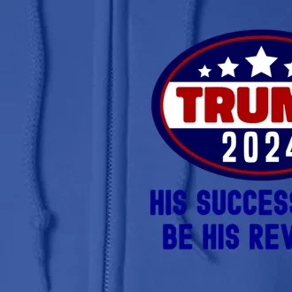 Trump 2024 His Success Will Be His Revenge Trump2024 Gift Full Zip Hoodie