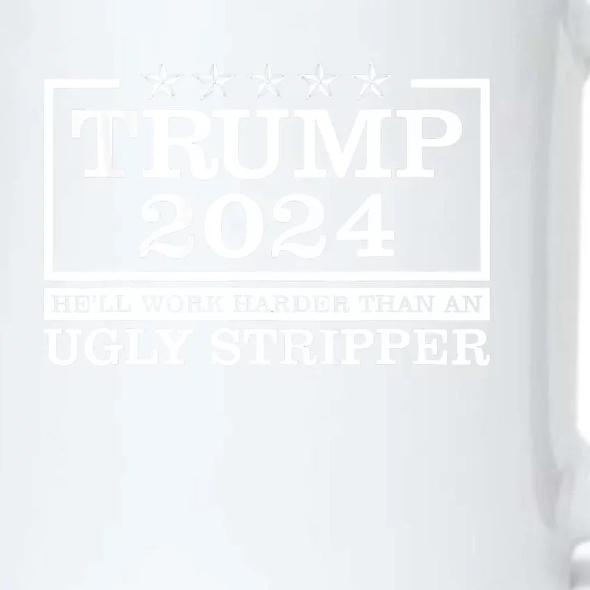 Trump 2024 He'll Work Harder Than An Ugly Stripper Black Color Changing Mug