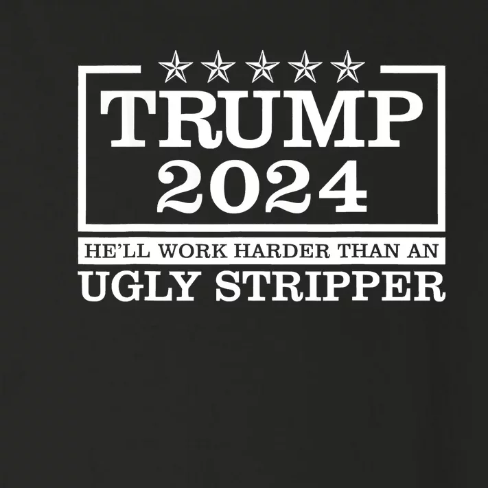 Trump 2024 He'll Work Harder Than An Ugly Stripper Toddler Long Sleeve Shirt