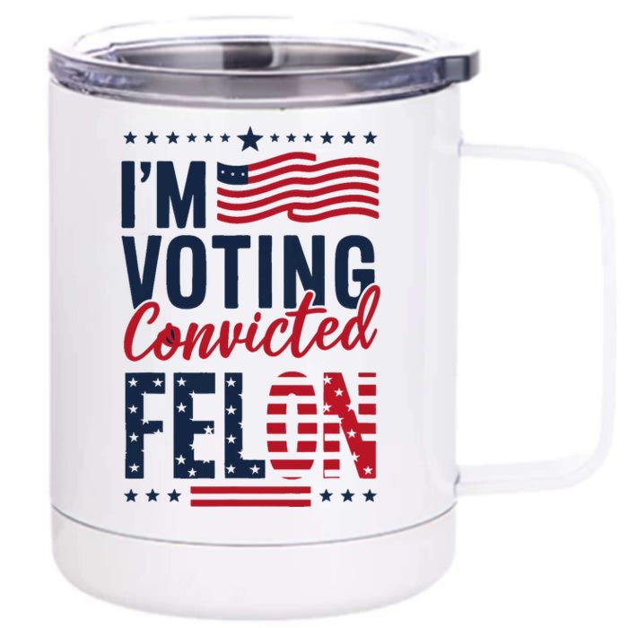 Trump 2024 IM Voting Convicted Felon Front & Back 12oz Stainless Steel Tumbler Cup