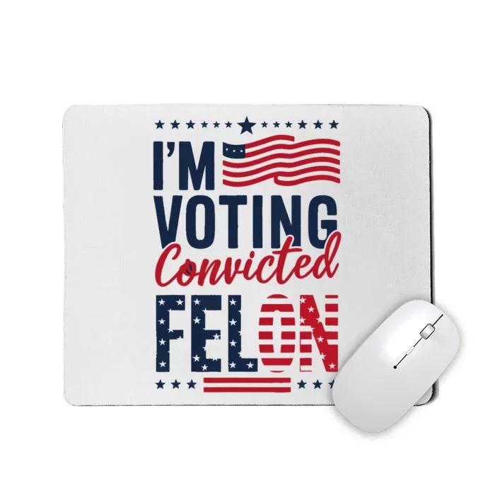 Trump 2024 IM Voting Convicted Felon Mousepad