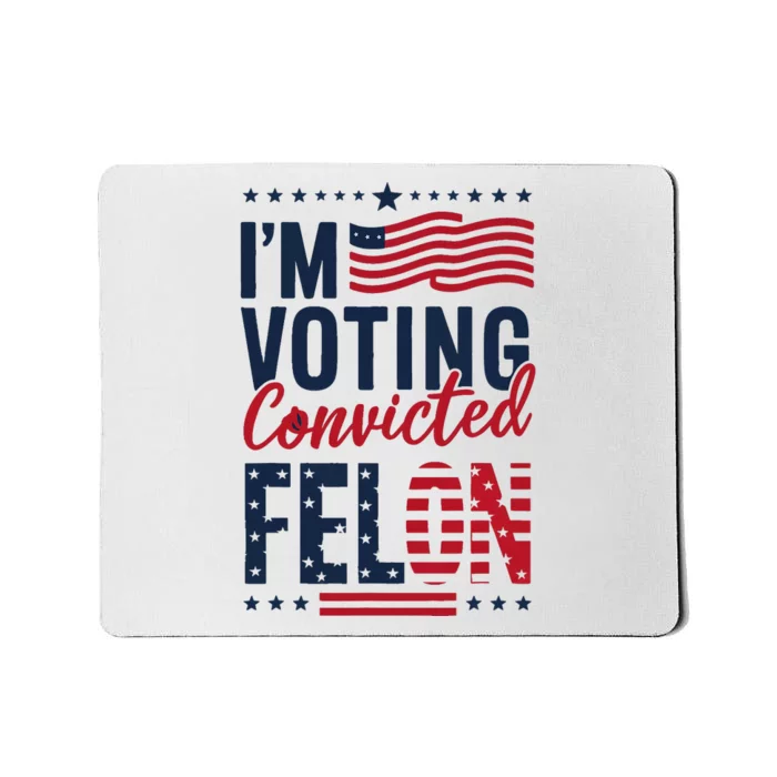 Trump 2024 IM Voting Convicted Felon Mousepad