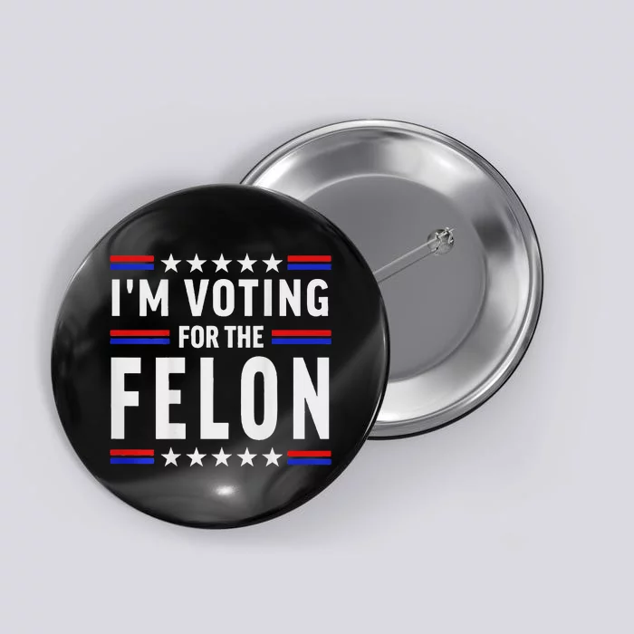 Trump 2024 IM Voting For The Felon Front And Back Button