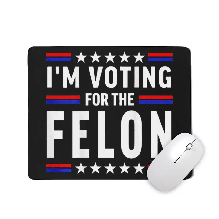 Trump 2024 IM Voting For The Felon Front And Back Mousepad