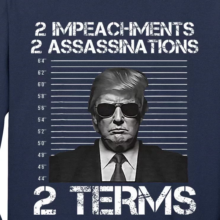 Trump 2 Impeachments 2 Assassinations 2 Terms Long Sleeve Shirt