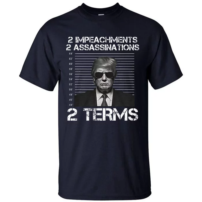 Trump 2 Impeachments 2 Assassinations 2 Terms Tall T-Shirt