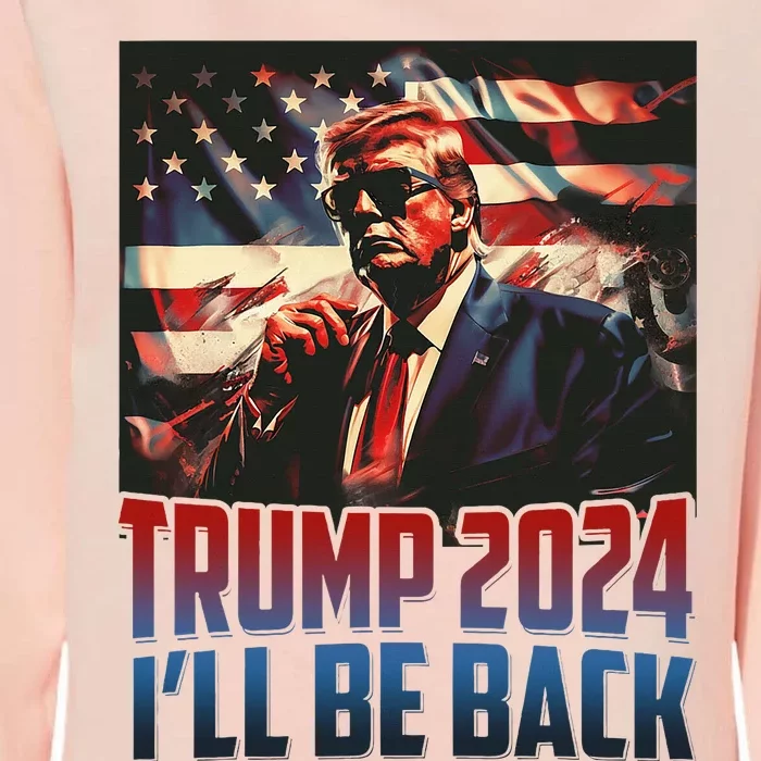 Trump 2024 Ill Be Back America 4th Of July Womens California Wash Sweatshirt