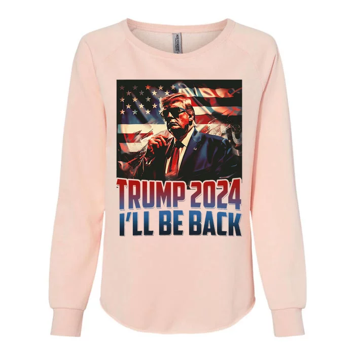 Trump 2024 Ill Be Back America 4th Of July Womens California Wash Sweatshirt