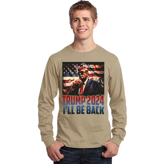 Trump 2024 Ill Be Back America 4th Of July Long Sleeve Shirt