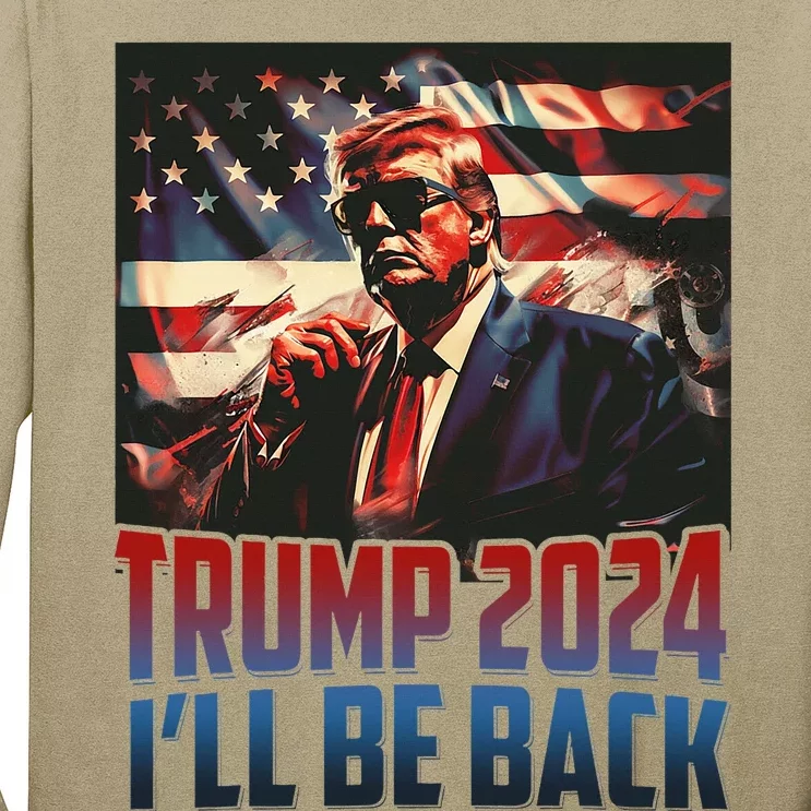 Trump 2024 Ill Be Back America 4th Of July Long Sleeve Shirt