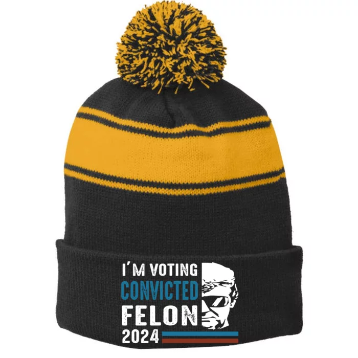 Trump 2024 Im Voting For The Convicted Felon Stripe Pom Pom Beanie