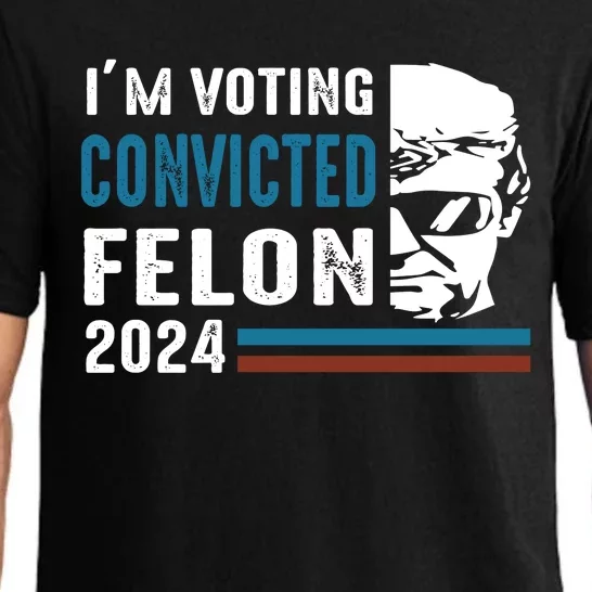 Trump 2024 Im Voting For The Convicted Felon Pajama Set