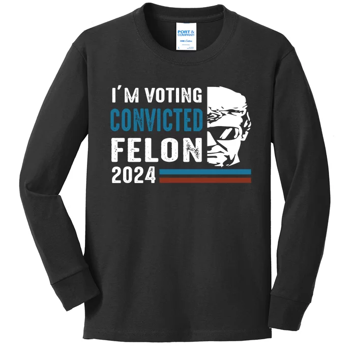 Trump 2024 Im Voting For The Convicted Felon Kids Long Sleeve Shirt